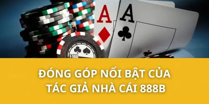 Đóng góp nổi bật của tác giả nhà cái 888B