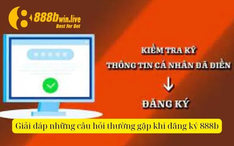 Giải đáp những câu hỏi thường gặp khi đăng ký 888b