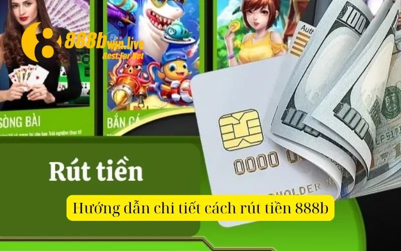 Hướng dẫn chi tiết cách rút tiền 888b