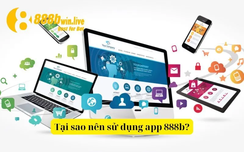 ại sao nên sử dụng app 888b?