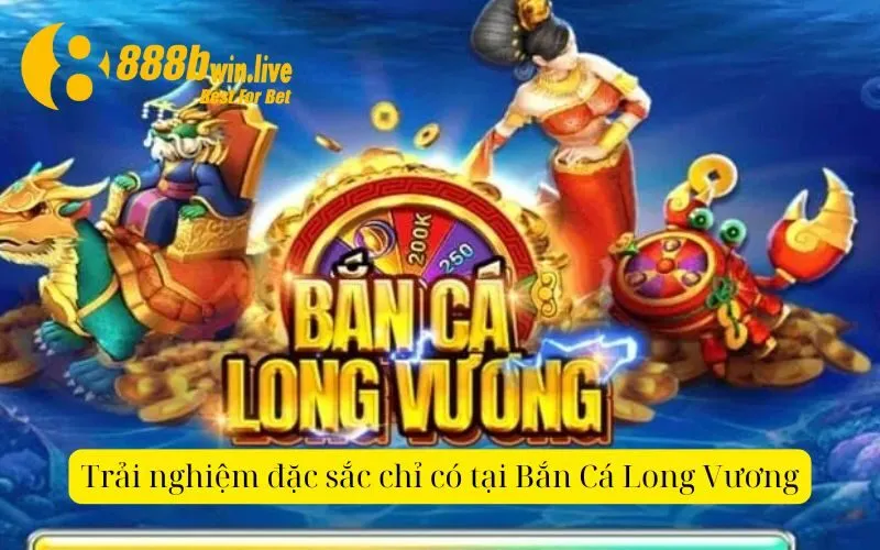 Trải nghiệm đặc sắc chỉ có tại Bắn Cá Long Vương