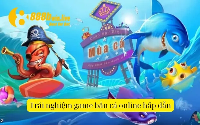 trải nghiệm game bắn cá online hấp dẫn